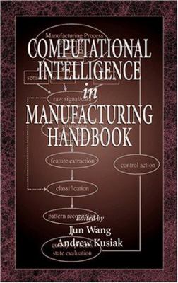 Computational Intelligence in Manufacturing Handbook