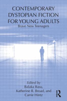 Contemporary Dystopian Fiction for Young Adults : Brave New Teenagers