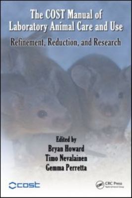 The COST Manual of Laboratory Animal Care and Use : Refinement, Reduction, and Research