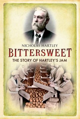 Bittersweet : The Story of Hartley's Jam