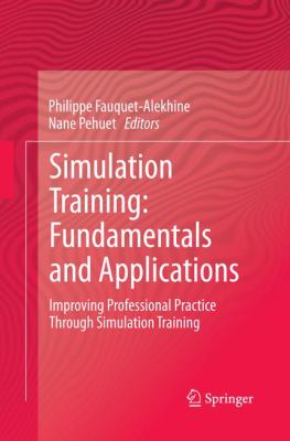 Simulation Training - Fundamentals and Applications : Improving Professional Practice Through Simulation Training
