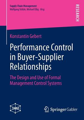 Performance Control in Buyer-Supplier-Relationships : The Design and Use of Formal Management Control Systems