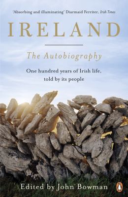 Ireland: the Autobiography : One Hundred Years in the Life of the Nation, Told by Its People