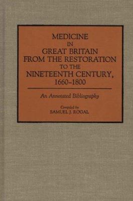 Medicine in Great Britain from the Restoration to the Nineteenth Century, 1660-1800 : An Annotated Bibliography