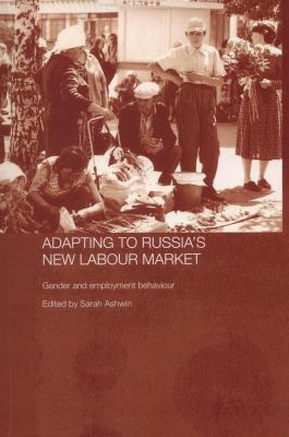 Adapting to Russia's New Labour Market : Gender and Employment Behaviour