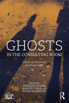 Ghosts in the Consulting Room : Echoes of Trauma in Psychoanalysis