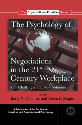 The Psychology of Negotiations in the 21st Century Workplace : New Challenges and New Solutions