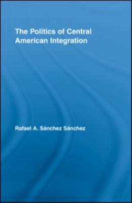 The Politics of Central American Integration