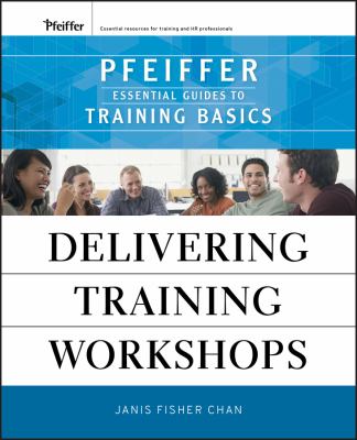Delivering Training Workshops : Pfeiffer Essential Guides to Training Basics