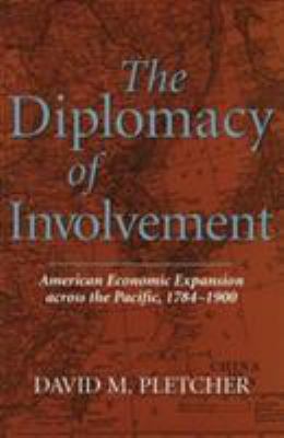 The Diplomacy of Involvement : American Economic Expansion Across the Pacific, 1784-1900