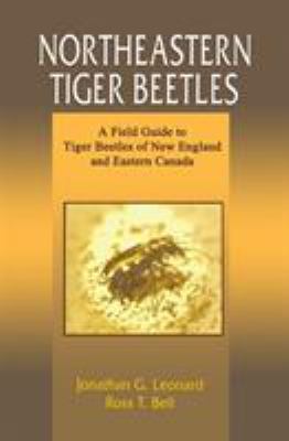Northeastern Tiger Beetles : A Field Guide to Tiger Beetles of New England and Eastern Canada