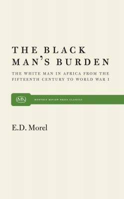 The Black Man's Burden : The White Man in Africa from the Fifteenth Century to World War I