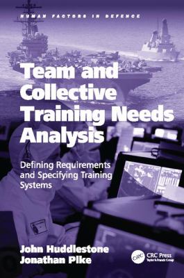 Team and Collective Training Needs Analysis : Defining Requirements and Specifying Training Systems