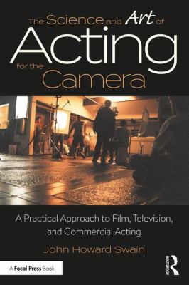 The Science and Art of Acting for the Camera : A Practical Approach to Film, Television, and Commercial Acting