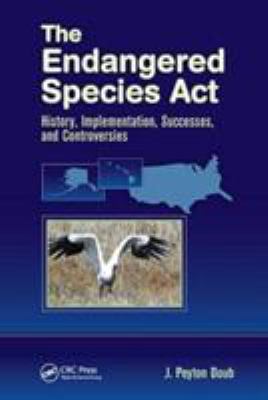 The Endangered Species Act : History, Implementation, Successes, and Controversies