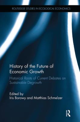 History of the Future of Economic Growth : Historical Roots of Current Debates on Sustainable Degrowth