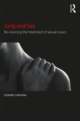 Jung and Sex : Re-Visioning the Treatment of Sexual Issues