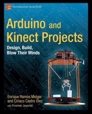 Arduino and Kinect Projects : Design, Build, Blow Their Minds