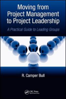 Moving from Project Management to Project Leadership : A Practical Guide to Leading Groups