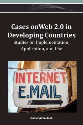 Cases on Web 2. 0 in Developing Countries : Studies on Implementation, Application, and Use