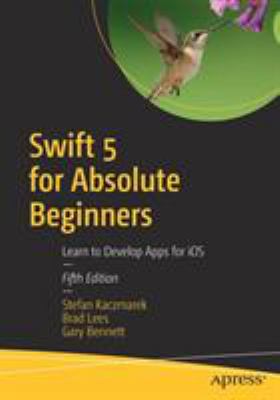 Swift 5 for Absolute Beginners : Learn to Develop Apps for IOS