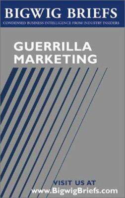 Guerrilla Marketing : Industry Exxperts Reveal the Secrets to Guerilla Marketing