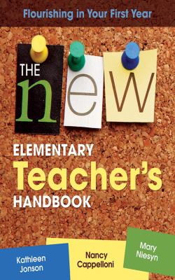 The New Elementary Teacher's Handbook : Flourishing in Your First Year