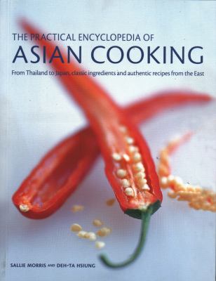 The Practical Encyclopedia of Asian Cooking : From Thailand to Japan, Classic Ingredients and Authentic Recipes from the East