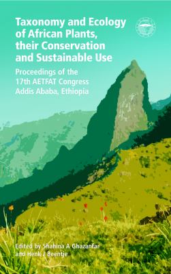 Taxonomy and Ecology of African Plants, Their Conservation and Sustainable Use : Proceedings of the XVIIth AETFAT Congress