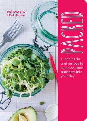 Packed : Lunch Hacks to Squeeze More Nutrients into Your Day