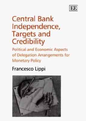 Central Bank Independence, Targets and Credibility : Political and Economic Aspects of Delegation Arrangements for Monetary Policy