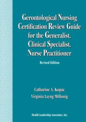 Gerontological Nursing Certification Review Guide for the Generalist, Clinical Specialist, Nurse Practitioner