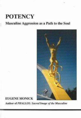 Potency : Masculine Aggression as a Path to the Soul