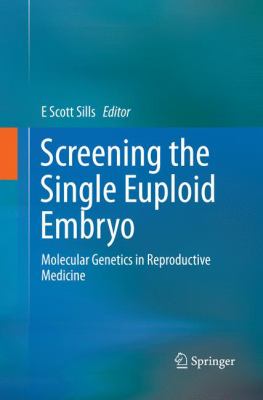 Screening the Single Euploid Embryo : Molecular Genetics in Reproductive Medicine