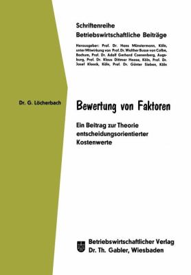 Bewertung Von Faktoren : Ein Beitrag Zur Theorie Entscheidungsorientierter Kostenwerte