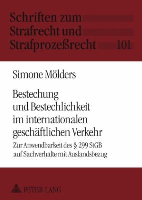 Bestechung und Bestechlichkeit Im Internationalen Geschaeftlichen Verkehr : Zur Anwendbarkeit des § 299 StGB Auf Sachverhalte und Auslandsbezug