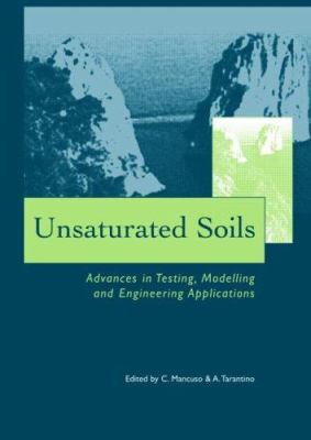 Unsaturated Soils - Advances in Testing, Modelling and Engineering Applications : Proceedings of the Second International Workshop on Unsaturated Soils, 23-25 June 2004, Anacapri, Italy