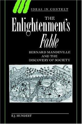 The Enlightenment's Fable : Bernard Mandeville and the Discovery of Society