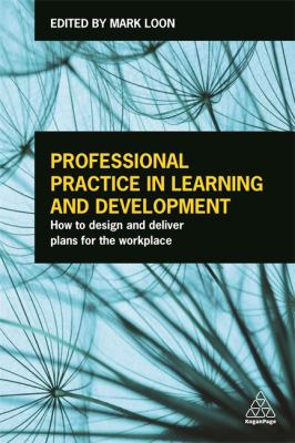 Professional Practice in Learning and Development : How to Design and Deliver Plans for the Workplace