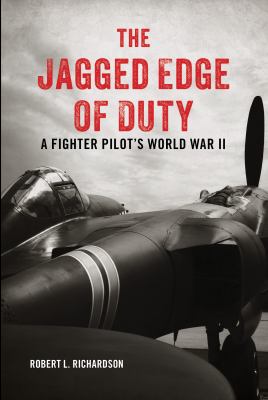 The Jagged Edge of Duty : A Fighter Pilot's World War II
