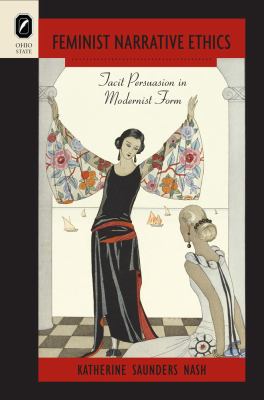 Feminist Narrative Ethics : Tacit Persuasion in Modernist Form