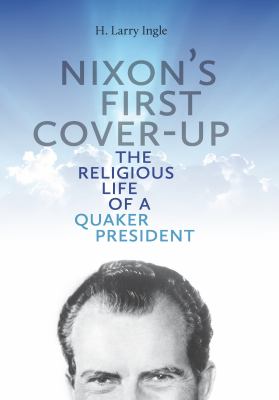 Nixon's First Cover-Up : The Religious Life of a Quaker President