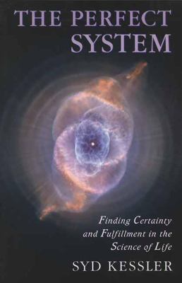 The Perfect System : Finding Certainty and Fulfillment in the Science of Life
