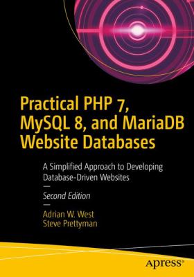 Practical PHP 7, MySQL 8, and MariaDB Website Databases : A Simplified Approach to Developing Database-Driven Websites