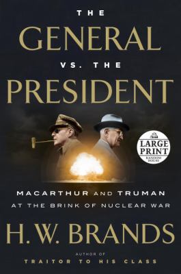 The General vs. the President : MacArthur and Truman at the Brink of Nuclear War