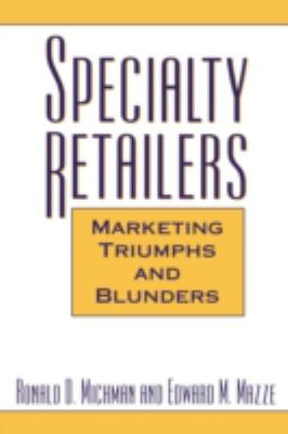 Specialty Retailers : Marketing Triumphs and Blunders
