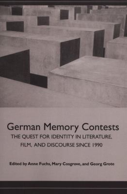 German Memory Contests : The Quest for Identity in Literature, Film, and Discourse Since 1990
