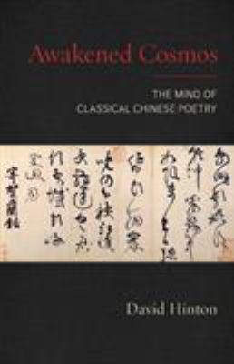 Awakened Cosmos : The Mind of Classical Chinese Poetry