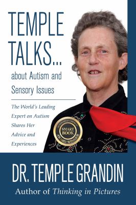 Temple Talks about Autism and Sensory Issues : The World's Leading Expert on Autism Shares Her Advice and Experiences