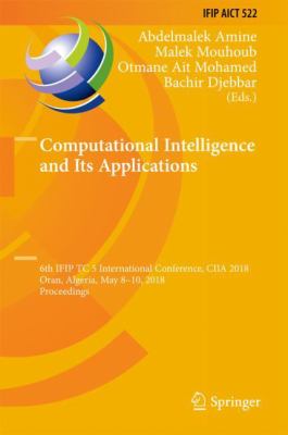 Computational Intelligence and Its Applications : 6th IFIP TC 5 International Conference, CIIA 2018, Oran, Algeria, May 8-10, 2018, Proceedings